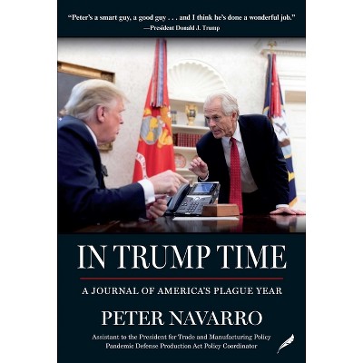 In Trump Time - by  Peter Navarro (Paperback)