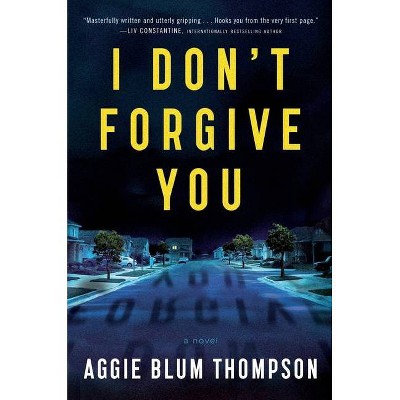 I Don't Forgive You - by Aggie Blum Thompson (Paperback)