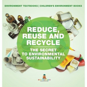 Reduce, Reuse and Recycle - by  Baby Professor (Hardcover) - 1 of 1
