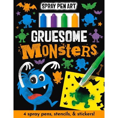 Gruesome Monsters - (Spray Pen Art) by  Cordelia Nash (Hardcover)