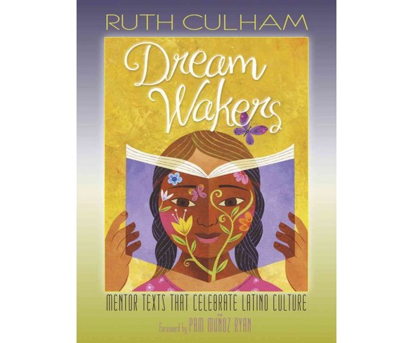 Dream Wakers : Mentor Texts That Celebrate Latino Culture (Paperback) (Ruth Culham)