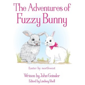 The Adventures of Fuzzy Bunny - by  John Geissler (Hardcover) - 1 of 1