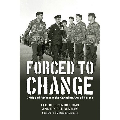 Forced to Change - by  Bernd Horn & Bentley (Paperback)