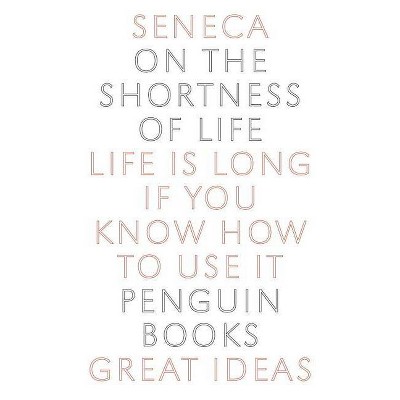 On the Shortness of Life - (Penguin Great Ideas) by  Seneca (Paperback)