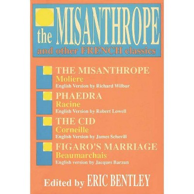 The Misanthrope and Other French Classics - (Applause Books) by  Eric Bentley (Paperback)