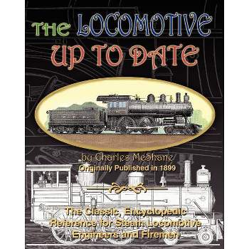 The Locomotive Up To Date - by  Charles McShane (Paperback)