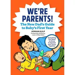 We're Parents! the New Dad Book for Baby's First Year - by Adrian Kulp (Paperback)