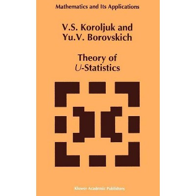 Theory of U-Statistics - (Mathematics and Its Applications) by  Vladimir S Korolyuk & Y V Borovskich (Hardcover)