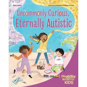 Uncommonly Curious, Eternally Autistic - (Disability Books for Kids) by  Rasha Hamid (Paperback) - 1 of 1