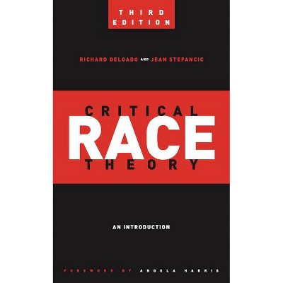 Critical Race Theory - (Critical America) 3rd Edition by  Richard Delgado & Jean Stefancic (Paperback)