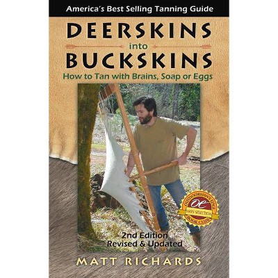 Deerskins Into Buckskins - 2nd Edition by  Matt Richards (Paperback)