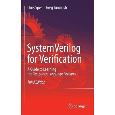 Systemverilog for Verification - 3rd Edition by  Chris Spear & Greg Tumbush (Hardcover)