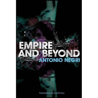 Empire and Beyond - by  Antonio Negri (Paperback)