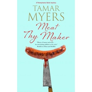 Meat Thy Maker - (Pennsylvania-Dutch Mystery) Large Print by  Tamar Myers (Hardcover) - 1 of 1