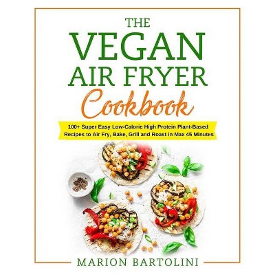 Vegan Air Fryer Cookbook - by  Marion Bartolini (Paperback)