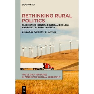 Rethinking Rural Politics - (De Gruyter American Political Geography) by  Nicholas F Jacobs (Hardcover) - 1 of 1