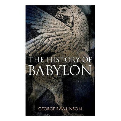 The History of Babylon - by  George Rawlinson (Paperback)