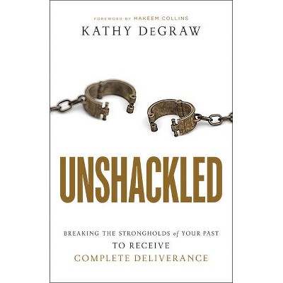 Unshackled - by  Kathy Degraw (Paperback)