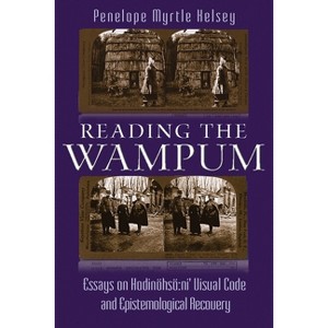 Reading the Wampum - (Iroquois and Their Neighbors) by Penelope Myrtle Kelsey - 1 of 1