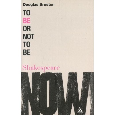 To Be or Not to Be - (Shakespeare Now!) by  Douglas Bruster (Paperback)