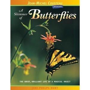 A Shimmer of Butterflies - (Jean-Michel Cousteau Presents) 2nd Edition by  Joni Phelps Hunt (Paperback) - 1 of 1