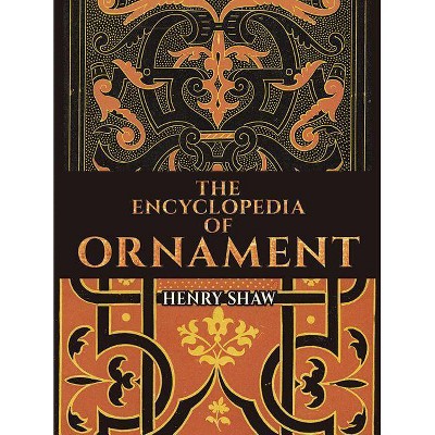 The Encyclopedia of Ornament - (Dover Pictorial Archive) by  Henry Shaw (Paperback)