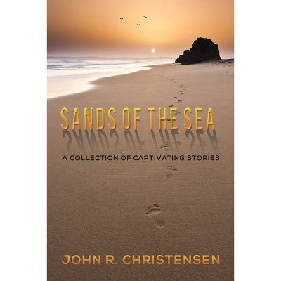 Sands of the Sea - by  John R Christensen (Paperback)