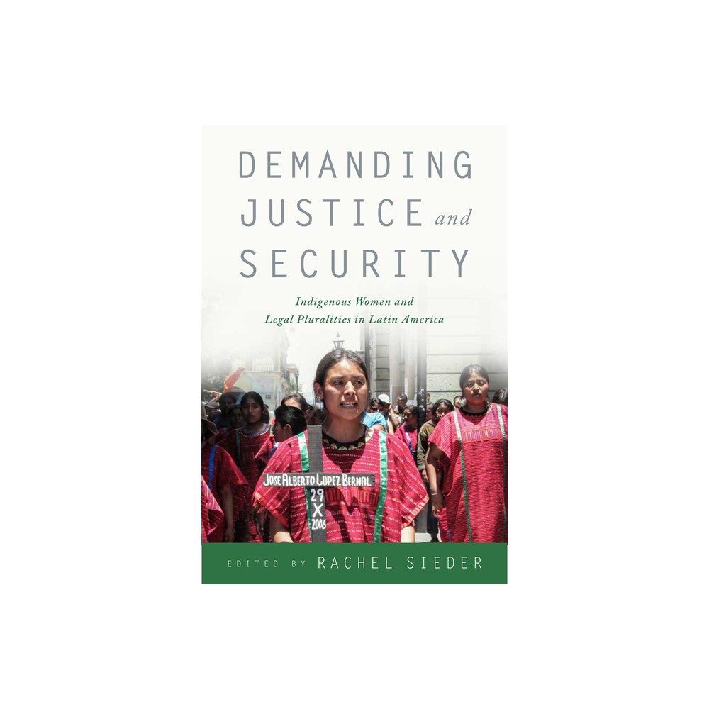 Demanding Justice and Security - by Rachel Sieder (Paperback)