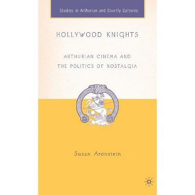 Hollywood Knights - (Arthurian and Courtly Cultures) Annotated by  S Aronstein (Hardcover)