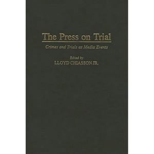 The Press on Trial - (Contributions to the Study of Mass Media and Communications) by  Lloyd Chiasson (Hardcover) - 1 of 1