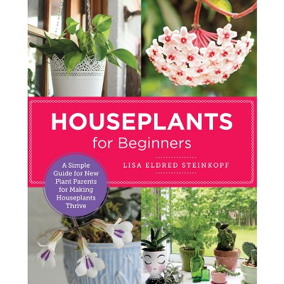 Houseplants for Beginners - (New Shoe Press) by  Lisa Eldred Steinkopf (Paperback)