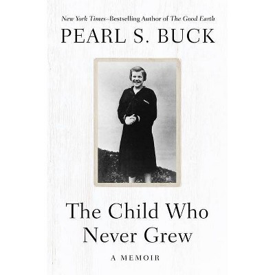 The Child Who Never Grew - by  Pearl S Buck (Paperback)