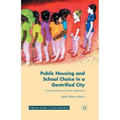 Public Housing and School Choice in a Gentrified City - (Palgrave Studies in Urban Education) by  M Makris (Paperback)