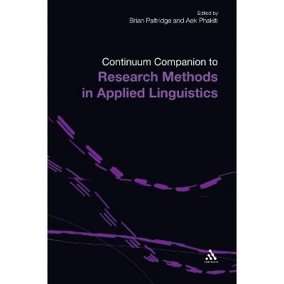 The Continuum Companion to Research Methods in Applied Linguistics - (Continuum Companions) by  Brian Paltridge & Aek Phakiti (Paperback)