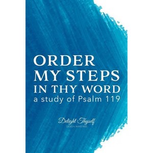 Order My Steps In Thy Word - by  Delight Thyself Design Ministries & Allison McKay (Paperback) - 1 of 1