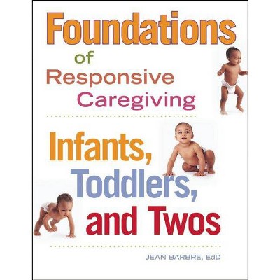 Foundations of Responsive Caregiving - by  Jean Barbre (Paperback)