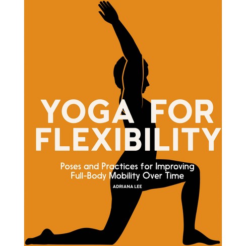 Yoga For Flexibility - By Adriana Lee (paperback) : Target