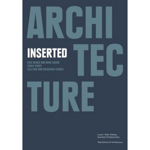 Architecture Inserted - (Louis I. Kahn Visiting Assistant Professorship) by  Francisco Waltersorfer (Paperback) - 1 of 1