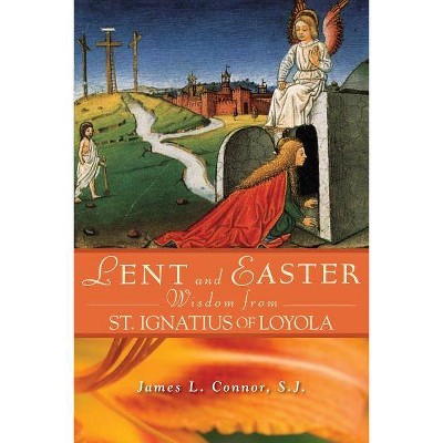 Lent and Easter Wisdom from St. Ignatius of Loyola - (Lent & Easter Wisdom) by  James Connor (Paperback)