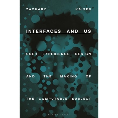 Interfaces and Us - by  Zachary Kaiser (Hardcover)