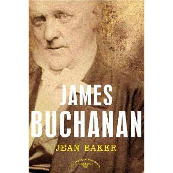 James Buchanan - (American Presidents) by  Jean H Baker (Hardcover)