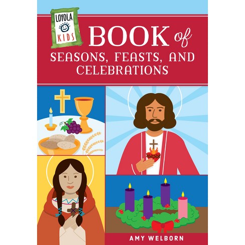 Loyola Kids Book of Seasons, Feasts, and Celebrations - (The Loyola Kids) by  Amy Welborn (Hardcover) - image 1 of 1