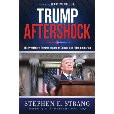 Trump Aftershock - by  Stephen E Strang (Hardcover)