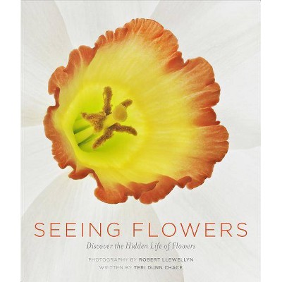 Seeing Flowers - by  Teri Dunn Chace (Hardcover)