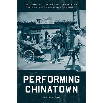 Performing Chinatown - (Asian America) by William Gow