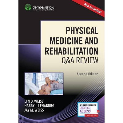 Physical Medicine and Rehabilitation Q&A Review (Book + Free App) - 2nd Edition by  Lyn Weiss & Harry Lenaburg & Jay Weiss (Paperback)