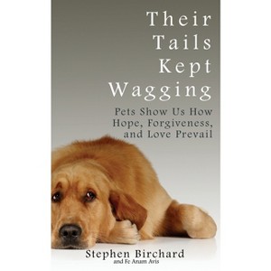 Their Tails Kept Wagging - by  Stephen Birchard (Paperback) - 1 of 1