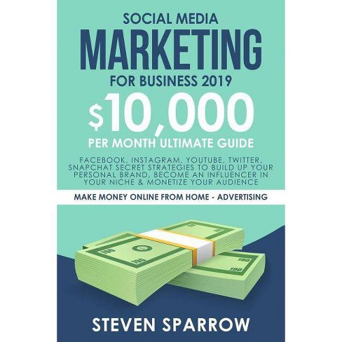 Social Media Marketing For Business 2019 Make Money Online From Home In 2019 By Steven Sparrow - 