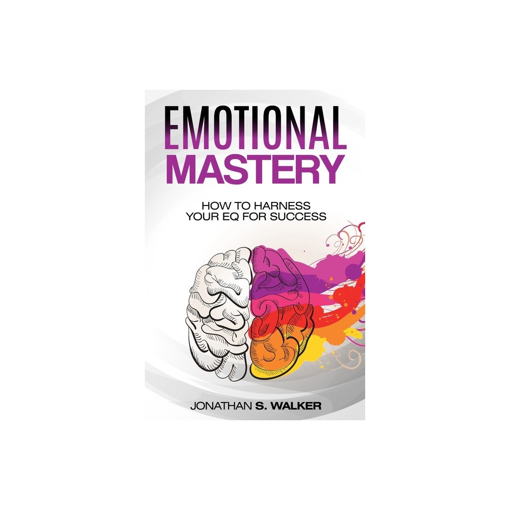 Emotional Agility - Emotional Mastery - by Jonathan S Walker (Paperback)