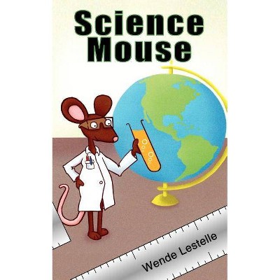 Science Mouse - by  Wende Lestelle (Paperback)